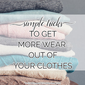 Simple Tricks to Get More Wear Out of Your Clothes